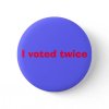 i_voted_twice_button-p145491995536162442t5sj_400.jpg