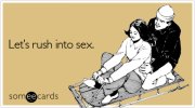 rush-into-sex-flirting-ecard-someecards.jpg
