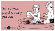 rry-psychotically-jealous-apology-ecard-someecards.jpg