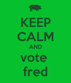 keep-calm-and-vote-fred-7.png