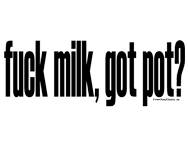 funny-t-shirt-fuck-milk-got-pot.jpg